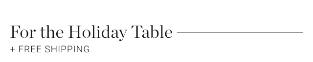 For the Holiday Table + FREE SHIPPING