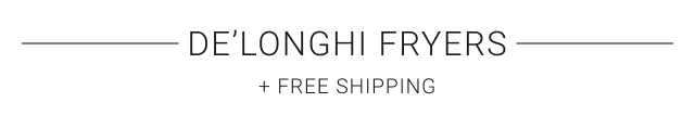 De’Longhi Fryers + FREE SHIPPING