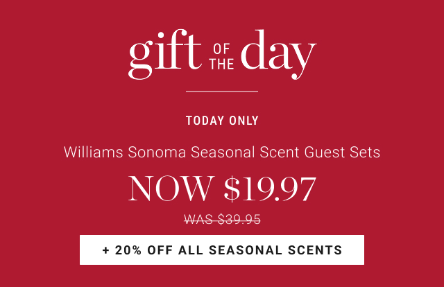 gift of the day - today only - Williams Sonoma Seasonal Scent Guest Sets - NOW $19.97 - WAS $39.95 + 20% Off All Seasonal Scents