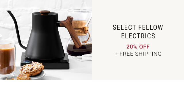 Select Fellow Electrics - 20% off + Free shipping