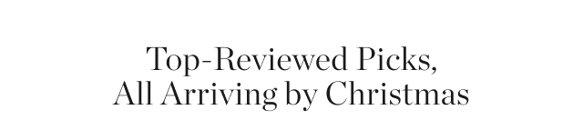 Top-Reviewed Picks, All Arriving by Christmas