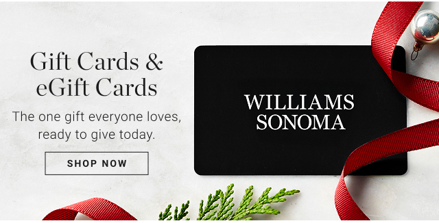 Gift Cards & eGift Cards The one gift everyone loves, ready to give today. shop now
