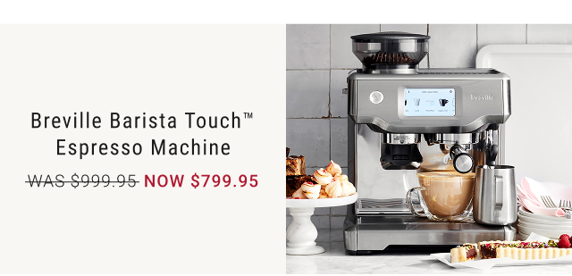 Breville Barista Touch™ Espresso Machine NOW $799.95