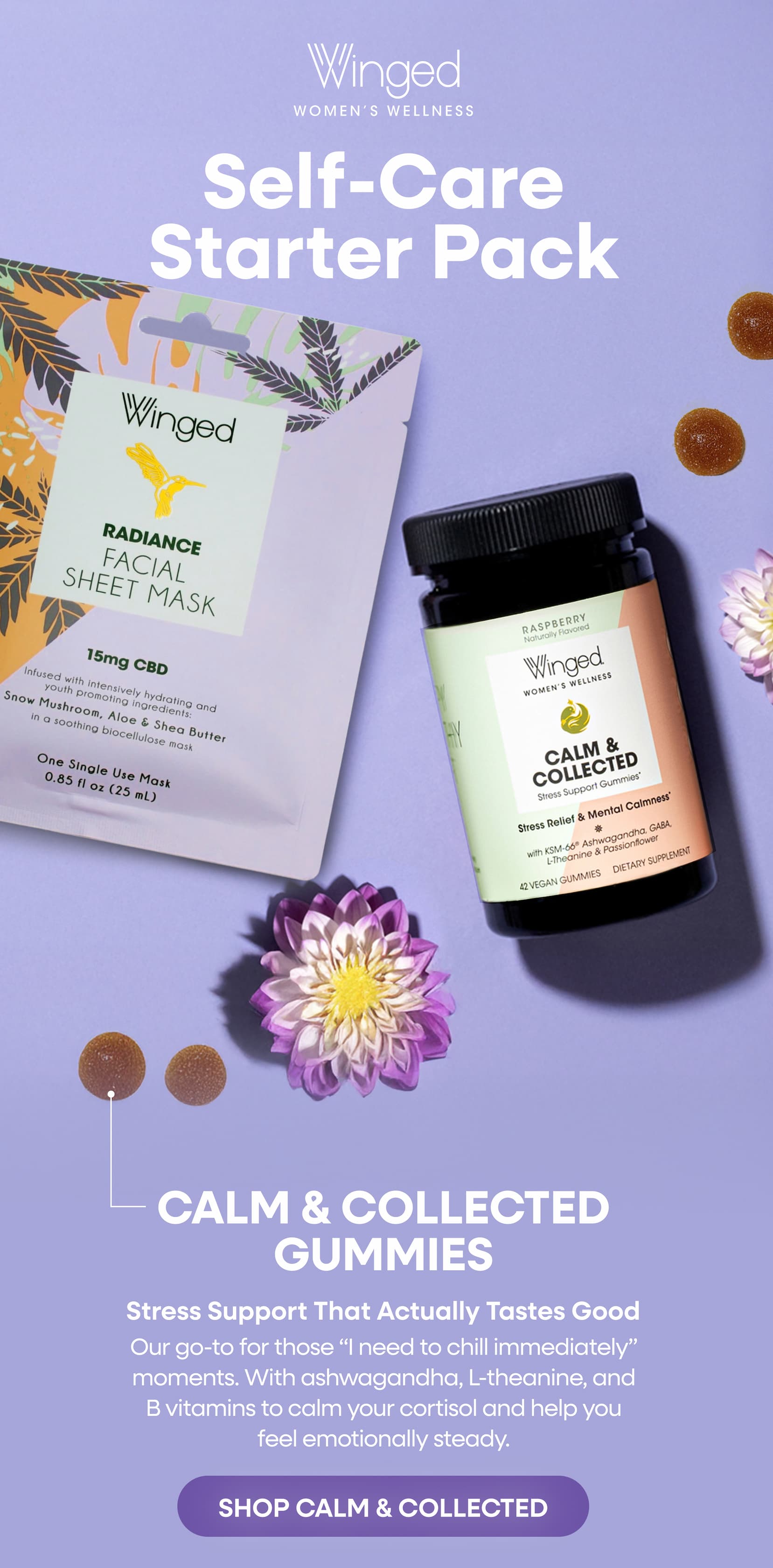 Self-Care Starter Pack | Calm & Collected Gummies | Stress Support That Actually Tastes Good | Our go-to for those “I need to chill immediately” moments. With ashwagandha, L-theanine, and B vitamins to calm your cortisol and help you feel emotionally steady. | SHOP CALM & COLLECTED