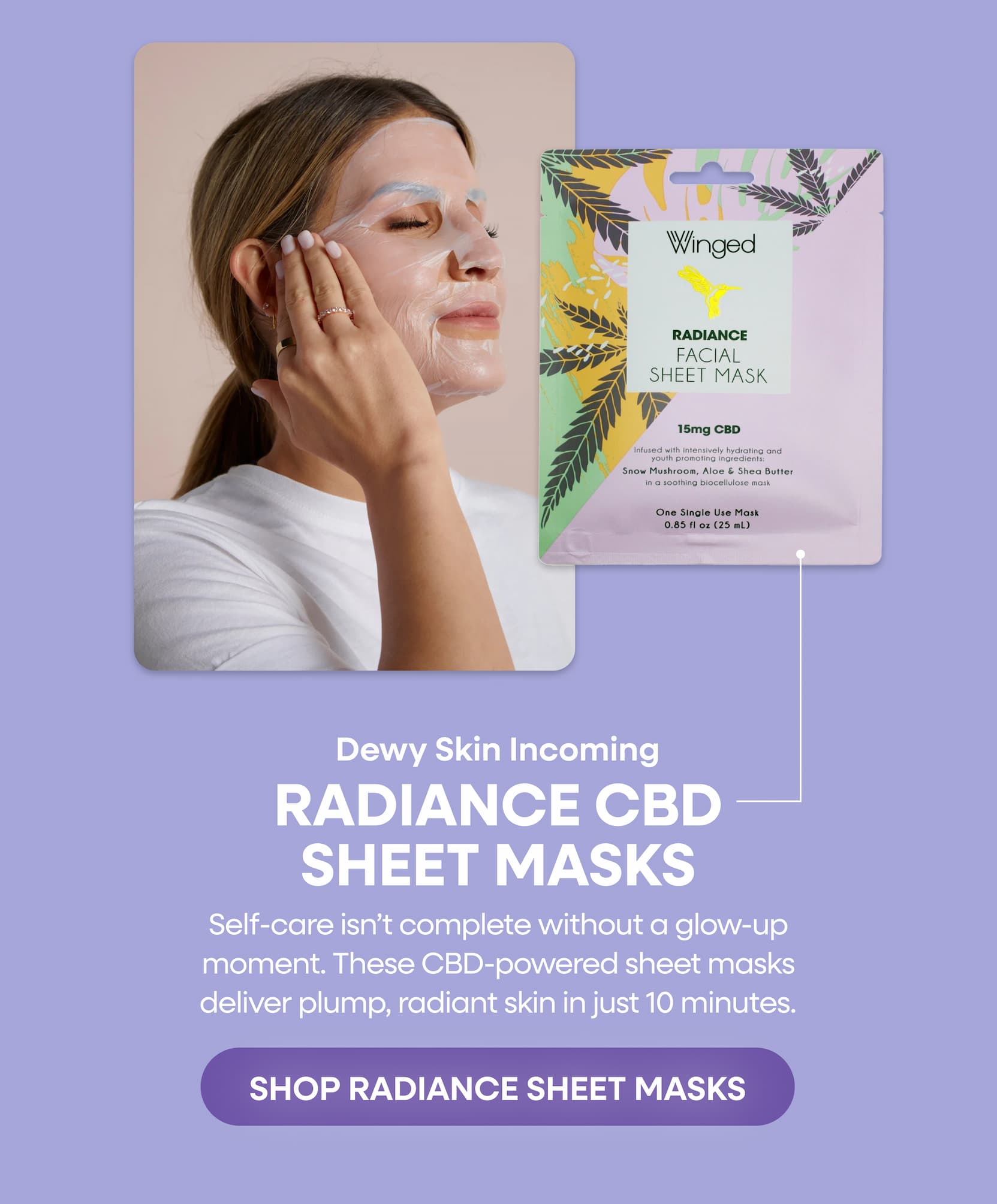 Dewy Skin Incoming | Radiance CBD Sheet Masks | Self-care isn’t complete without a glow-up moment. These CBD-powered sheet masks deliver plump, radiant skin in just 10 minutes. | SHOP RADIANCE SHEET MASKS