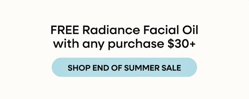 FREE Radiance Facial Oil with any purchase $30+ | SHOP END OF SUMMER SALE