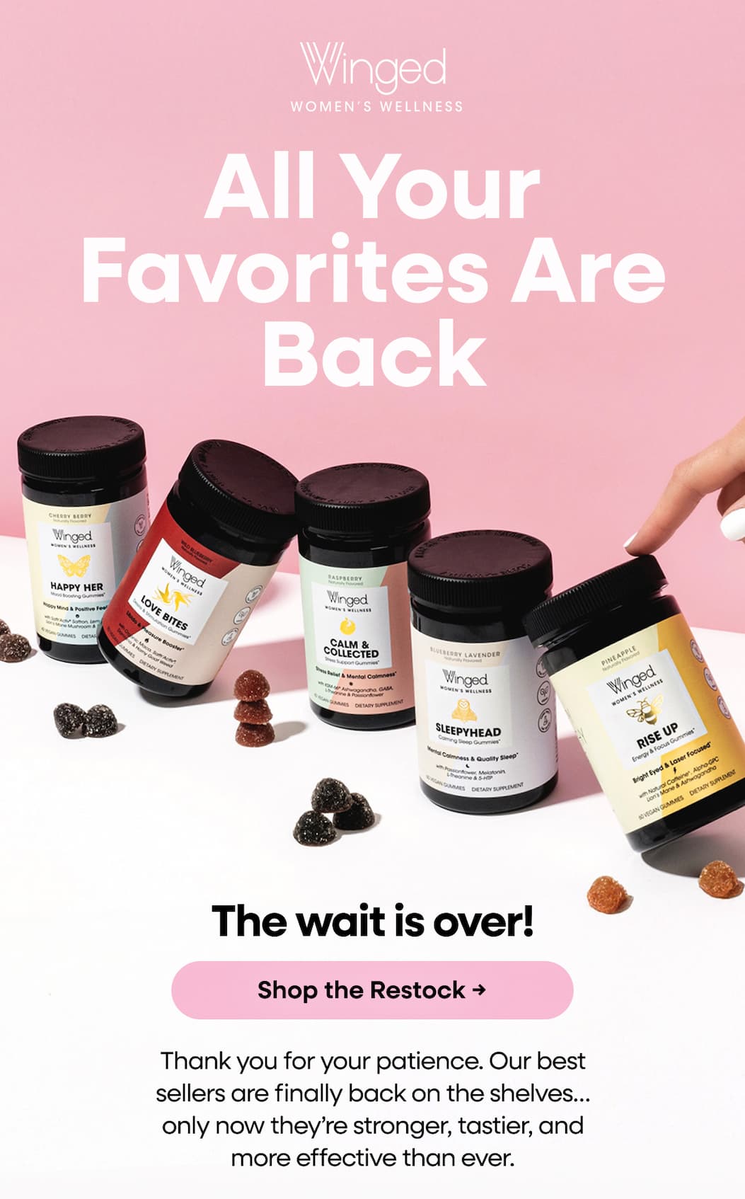 All Your Favorites Are Back. The wait is over! Shop the Restock → Thank you for your patience. Our best sellers are finally back on the shelves… only now they’re stronger, tastier, and more effective than ever. 