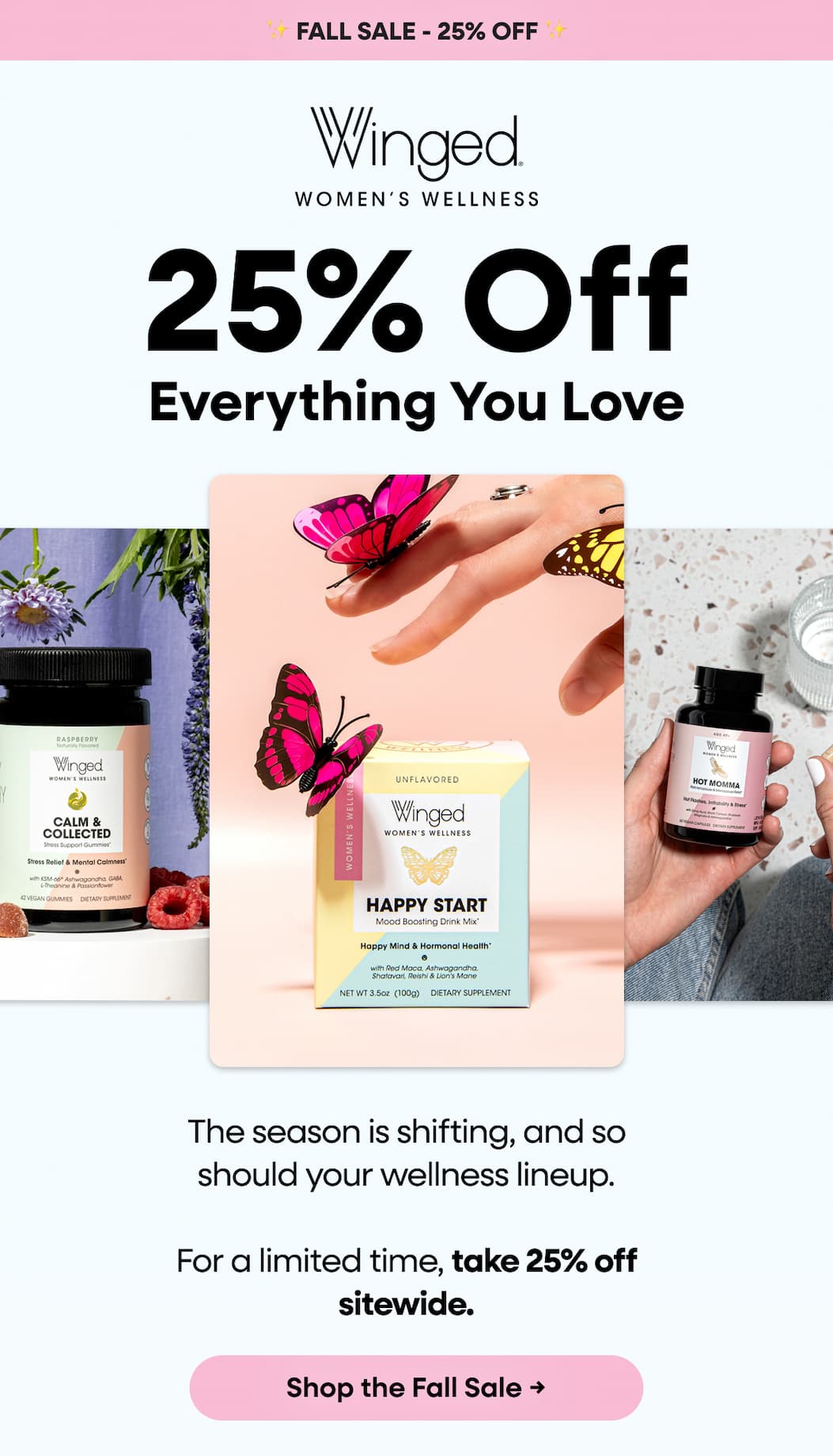 25% Off Everything You Love. The season is shifting, and so should your wellness lineup. For a limited time, take 25% off sitewide. Shop the Fall Sale → 