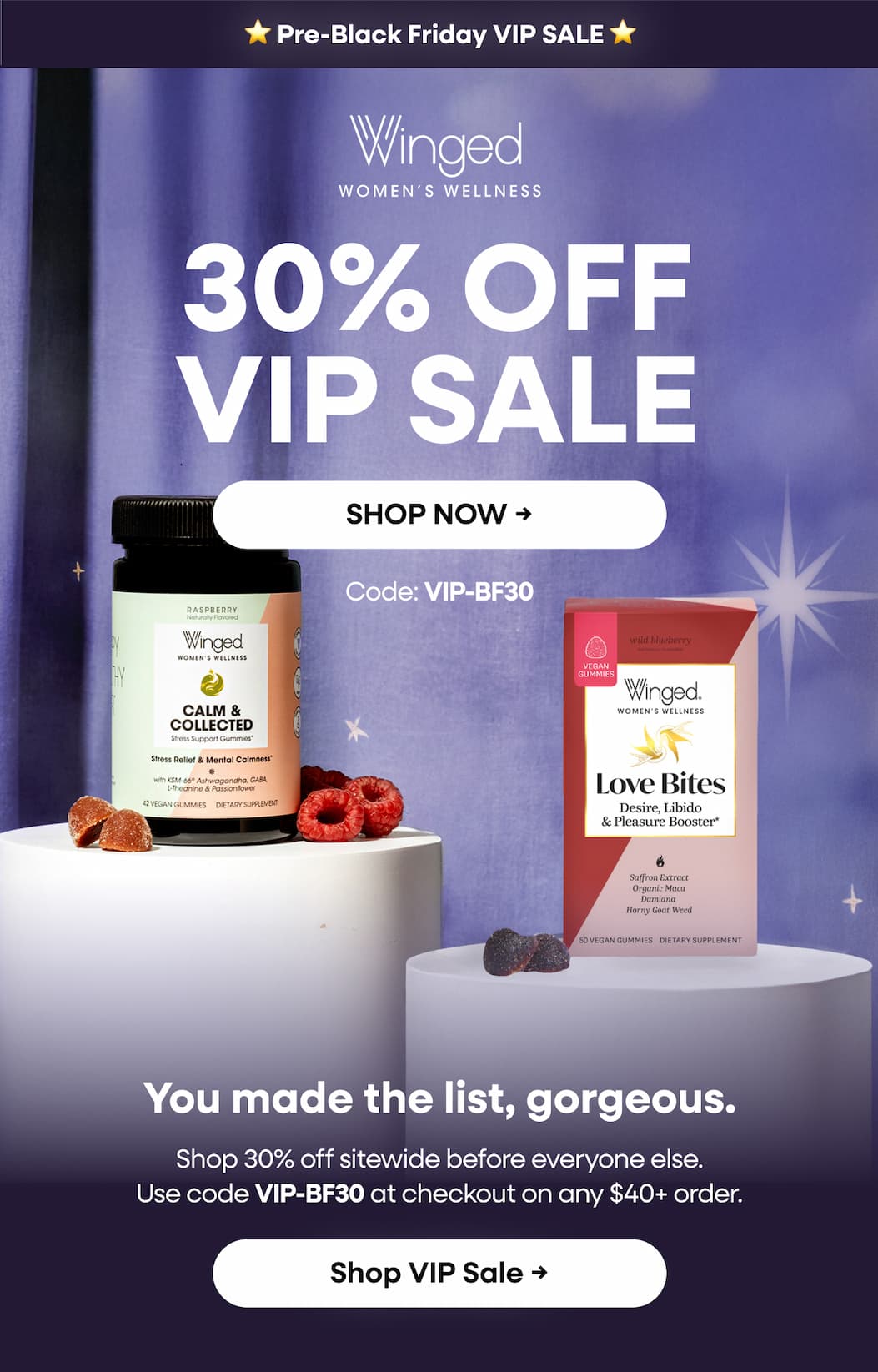 30% OFF VIP SALE SHOP NOW → Code: VIP-BF30 You made the list, gorgeous. Shop 30% off sitewide before everyone else. Use code VIP-BF30 at checkout on any $40+ order. Shop VIP Sale →