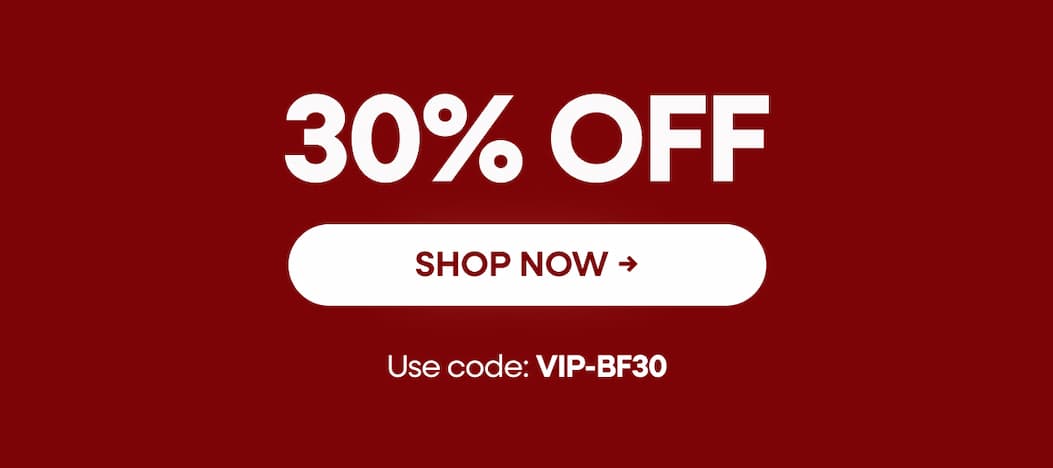 30% OFF SHOP NOW → Use code: VIP-BF30