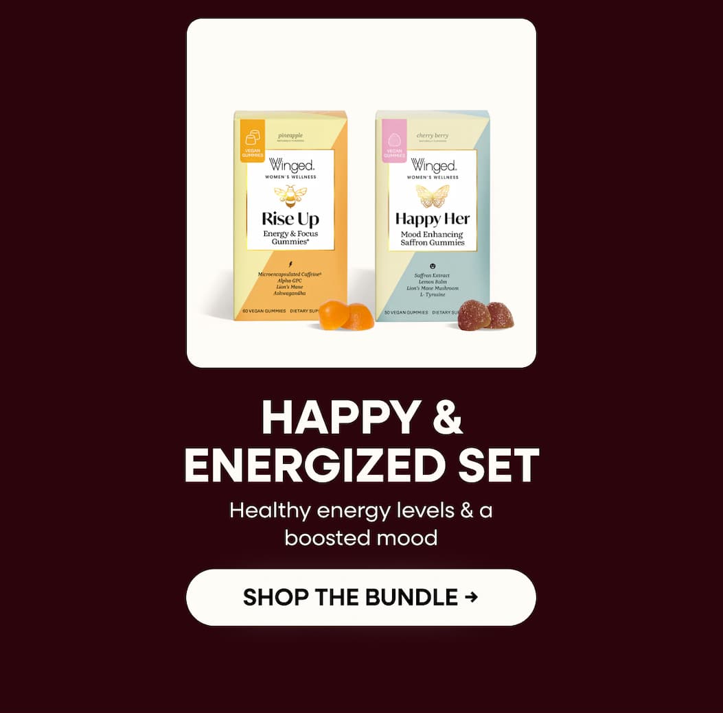 Happy & Energized Set. Healthy Energy Levels & A Boosted Mood. Shop The Bundle →