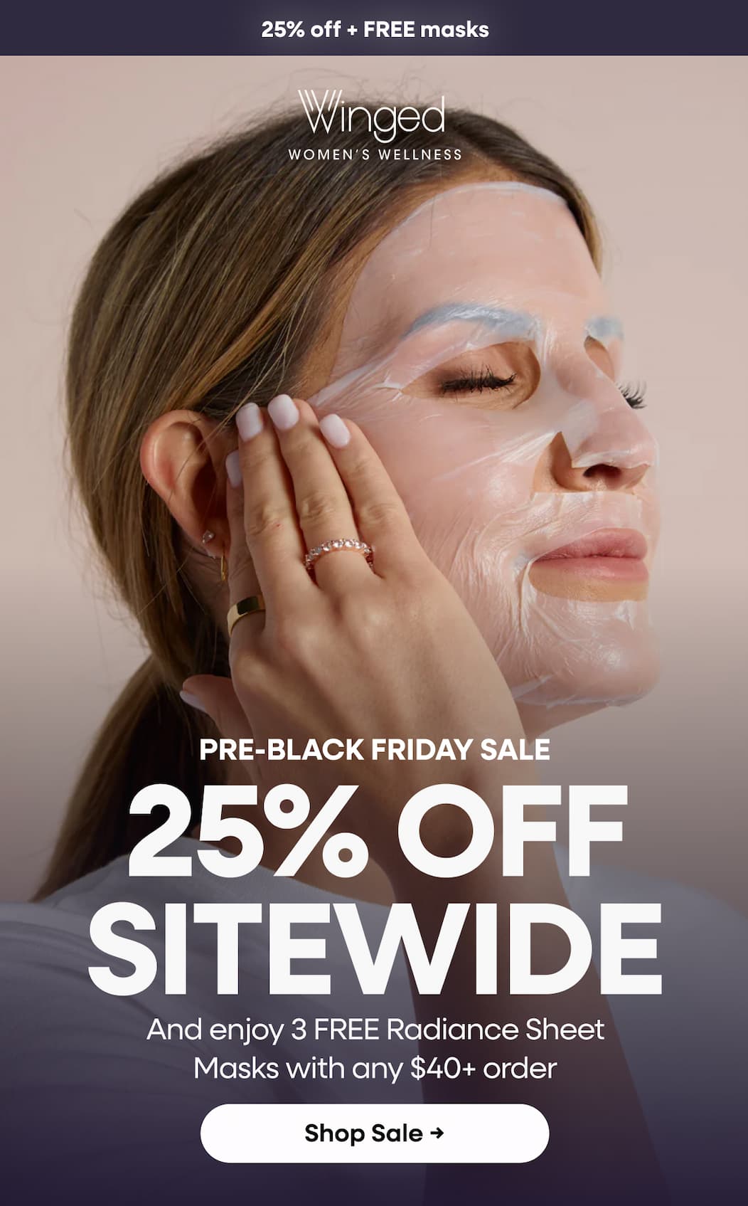 Pre-Black Friday Sale 25% Off Sitewide. And Enjoy 3 Free Radiance Sheet Masks With Any $40+ Order. Shop Sale →