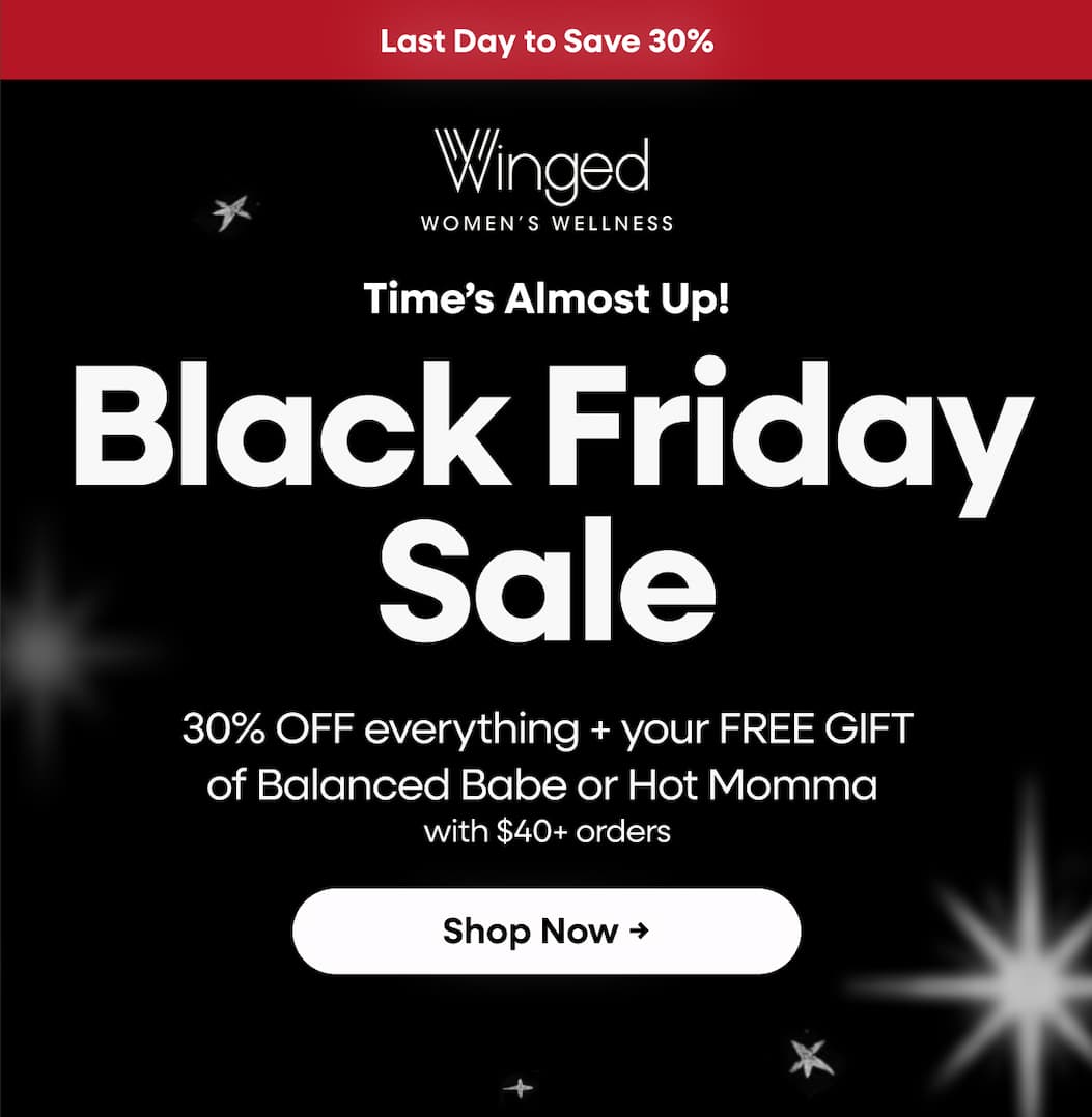 Time’s Almost Up! Black Friday Sale. 30% Off Everything + Your Free Gift Of Balanced Babe or Hot Momma With $40+ Orders. Shop Now →