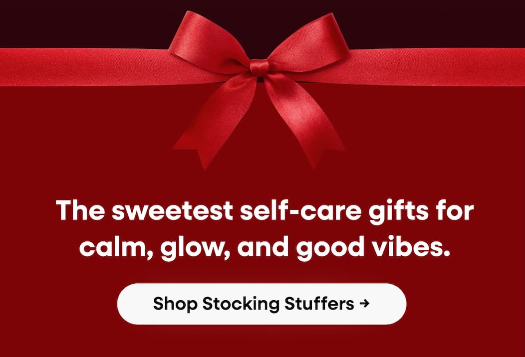 The Sweetest Self-Care Gifts For Calm, Glow, And Good Vibes. Shop Stocking Stuffers →