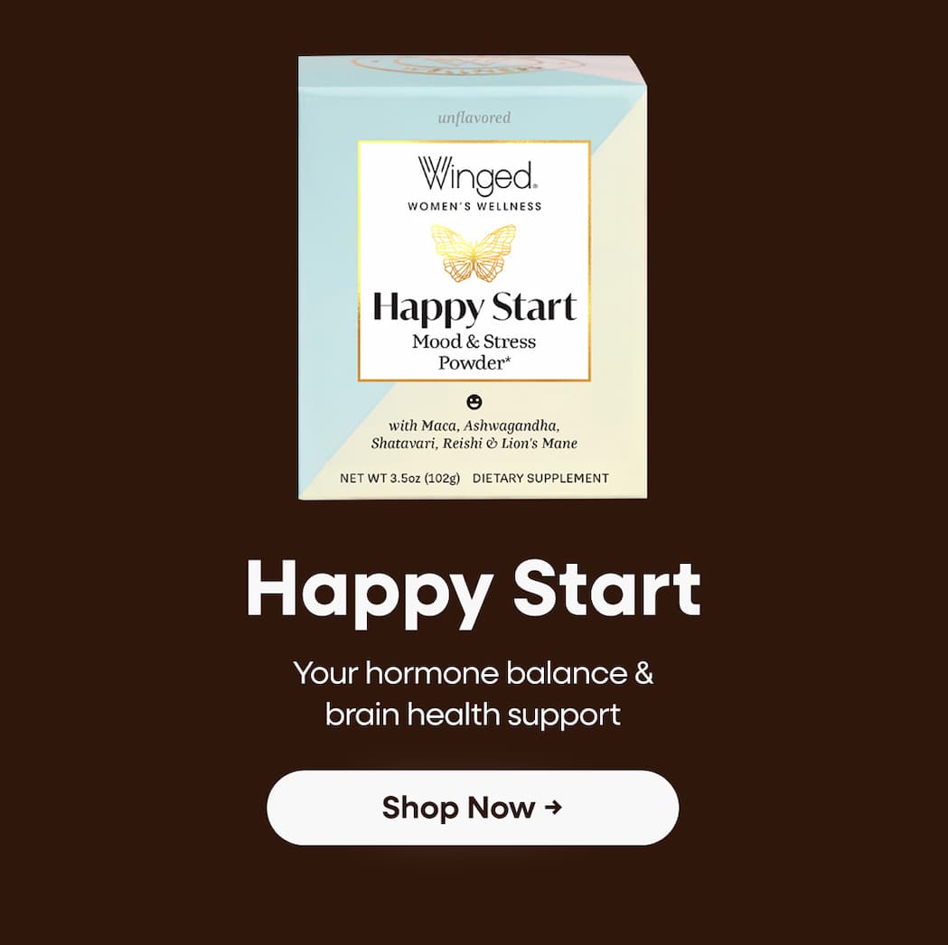 Happy Start. Your hormone balance & brain health support. Shop Now →