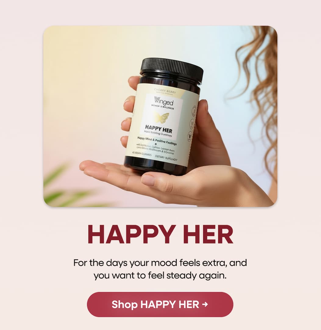 Happy Her. For The Days Your Mood Feels Extra, And You Want To Feel Steady Again. Shop Happy Her →