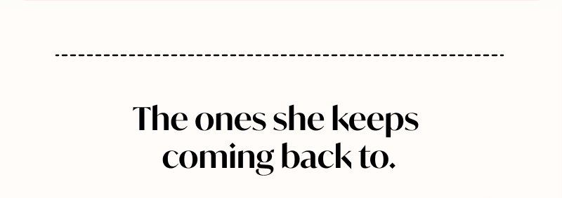 The ones she keeps coming back to