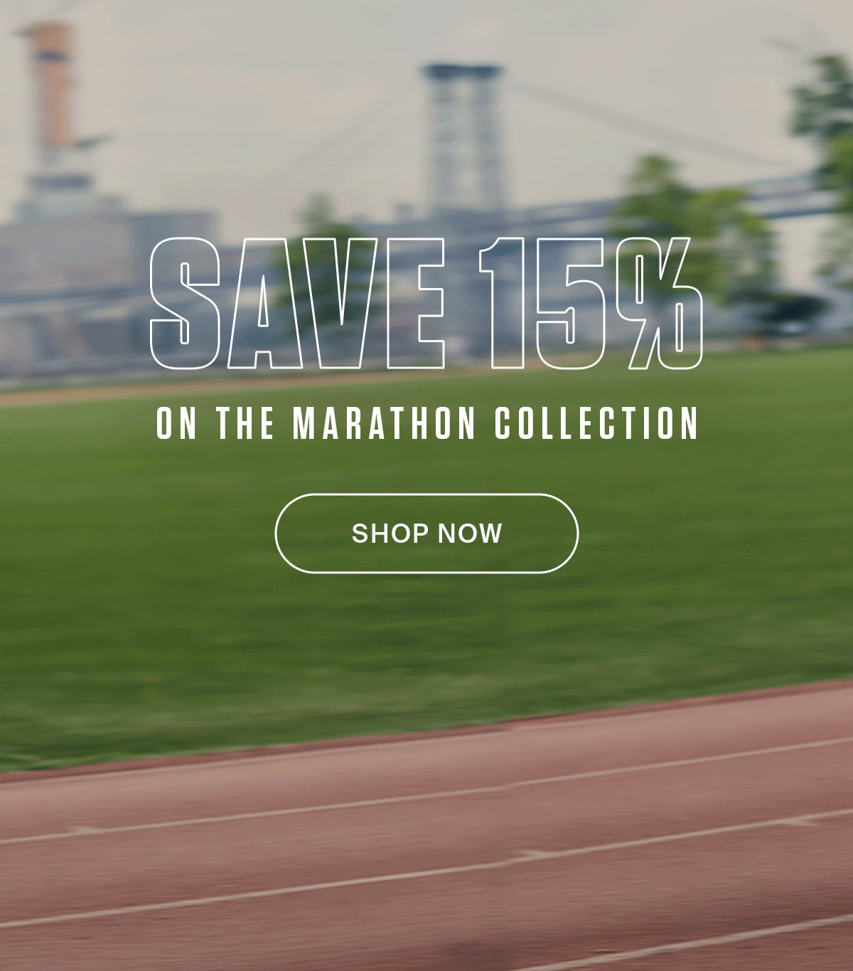SAVE 15% | SHOP THE MARATHON COLLECTION