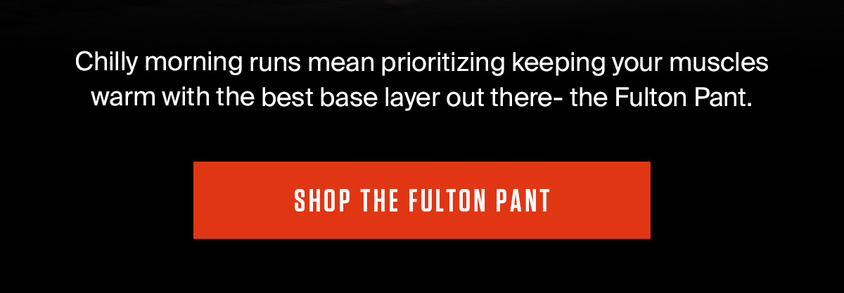 LAYER UP WITH THE FULTON PANT