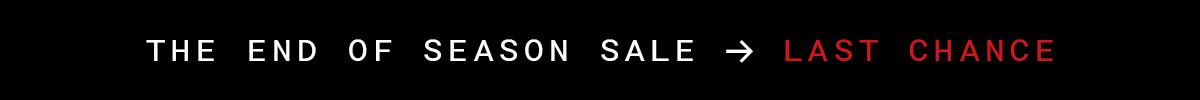 THE END OF SEASON SALE LAST CHANCE