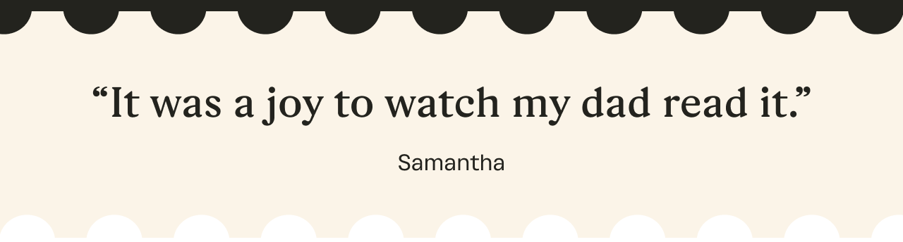 “It was a joy to watch my dad read it.”