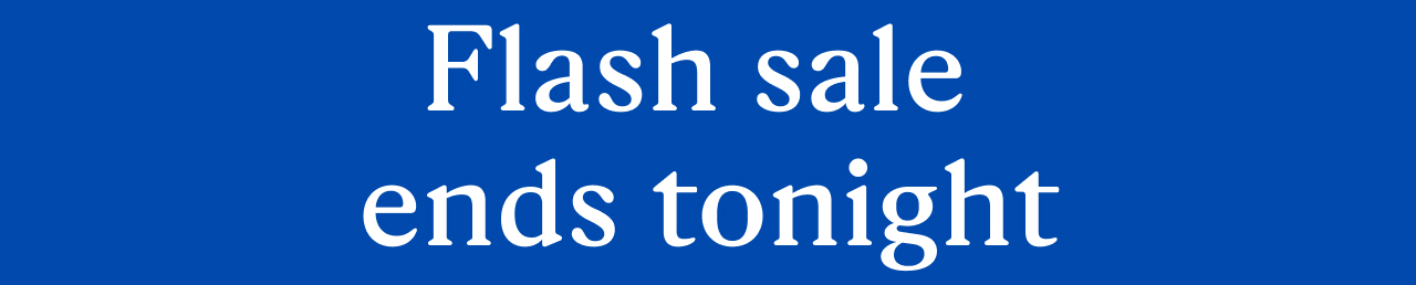 Flash sale ends tonight