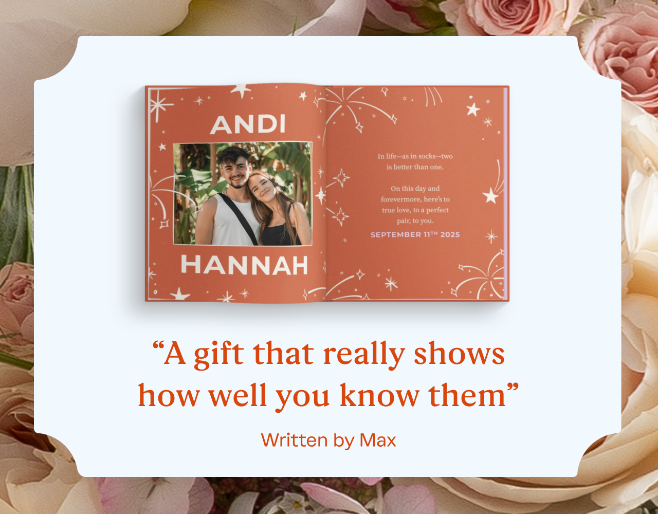 “A gift that really shows how well you know them.” Written by Max