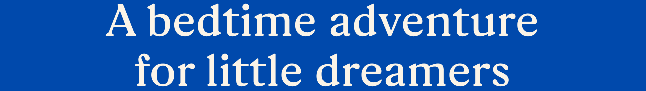 A bedtime adventure for little dreamers