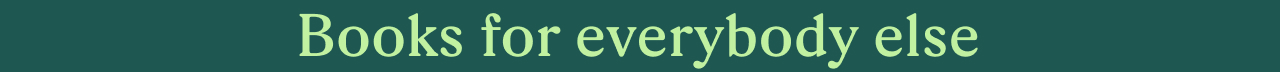 Books for everybody else