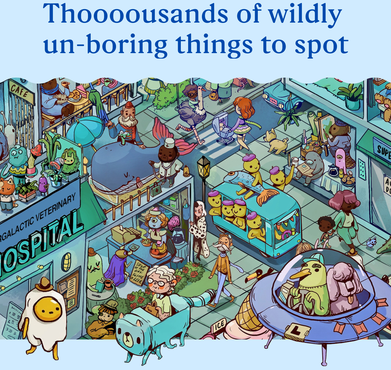 Thoooousands of wildly un-boring things to spot