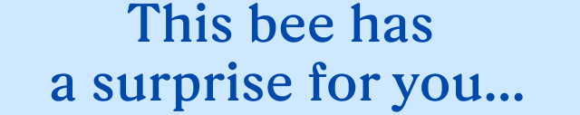 This bee has a surprise for you…. 