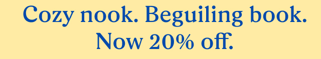 Cozy nook. Beguiling book. Now 20% off.