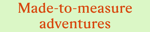 Made-to-measure adventures 
