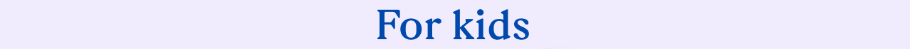 For kids