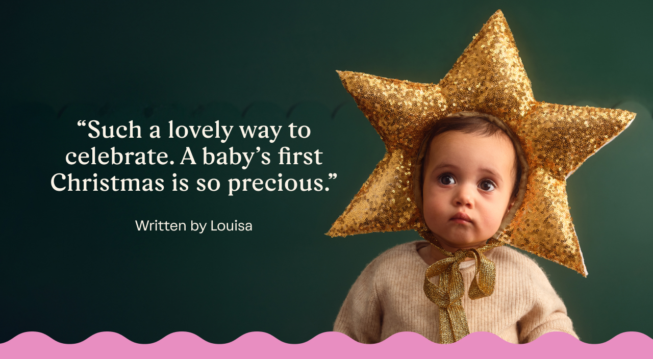 "Such a lovely way to celebrate. A baby's first Christmas is so precious." ~ Louisa