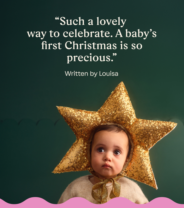 "Such a lovely way to celebrate. A baby's first Christmas is so precious." ~ Louisa