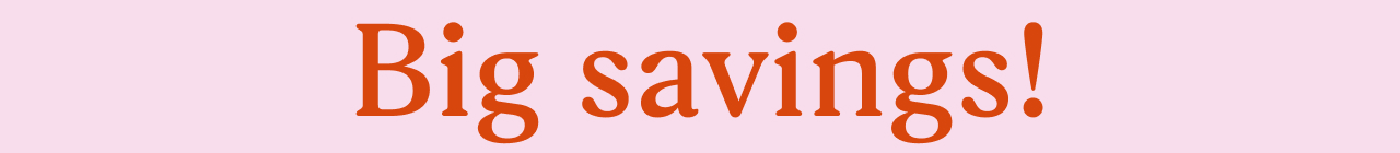 Big savings!