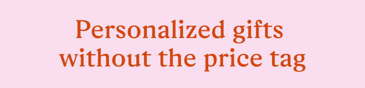 Personalized gifts without the price tag