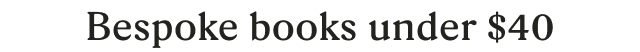 Bespoke books under $40