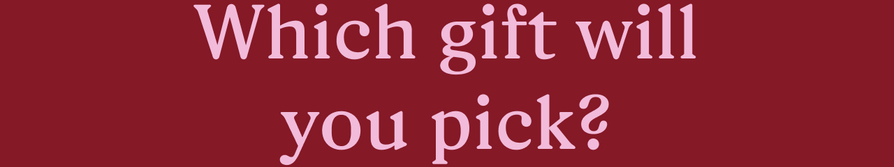 Which gift will you pick?