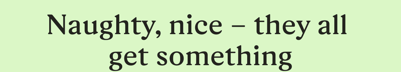 Naughty, nice – they all get something