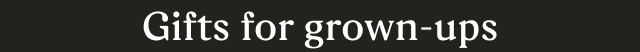 Gifts for grown-ups