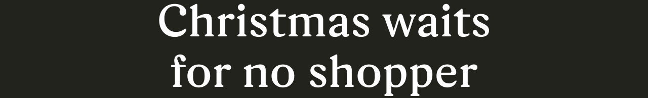 Christmas waits for no shopper