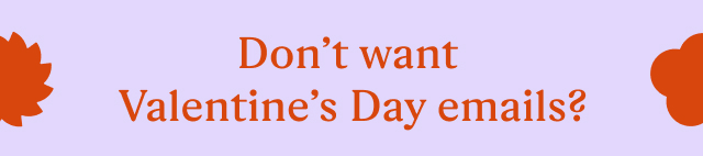 Don't want Valentine's Day emails?