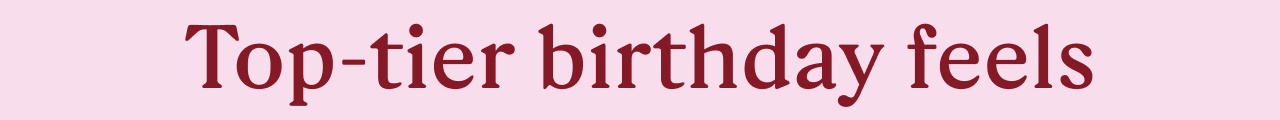 Top tier birthday feels