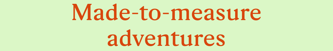 Made-to-measure adventures 