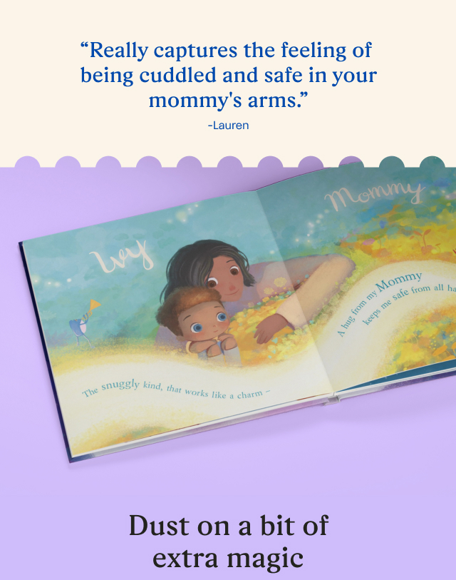 “Really captures the feeling of being cuddled and safe in your mommy's arms.” -Lauren