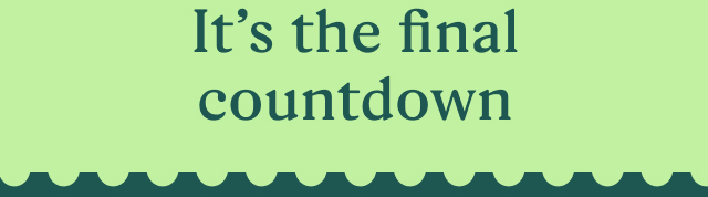  It’s the final countdown 