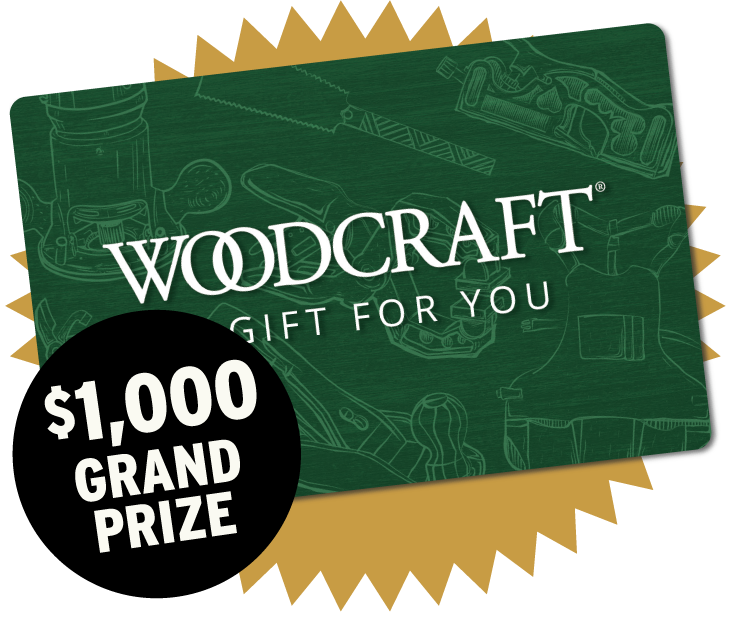 Enter To Win Up To $1,000 Woodcraft Gift Card