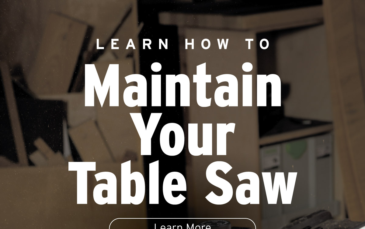 Read Article - Learn How To Maintain Your Table Saw